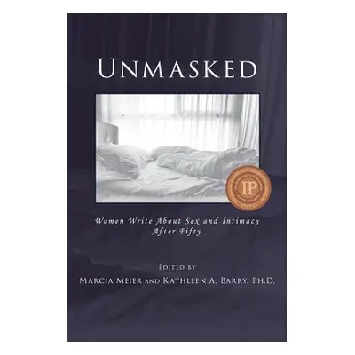 "Unmasked: Women Write About Sex and Intimacy After Fifty" - "" ("Meier Marcia")(Paperback)