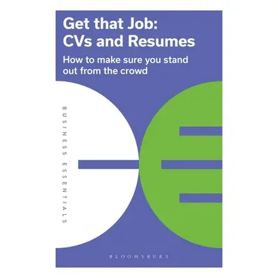 "Get That Job: CVS and Resumes: How to Make Sure You Stand Out from the Crowd" - "" ("Publishing