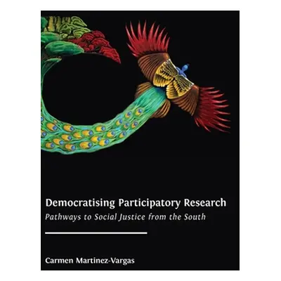 "Democratising Participatory Research: Pathways to Social Justice from the South" - "" ("Martine