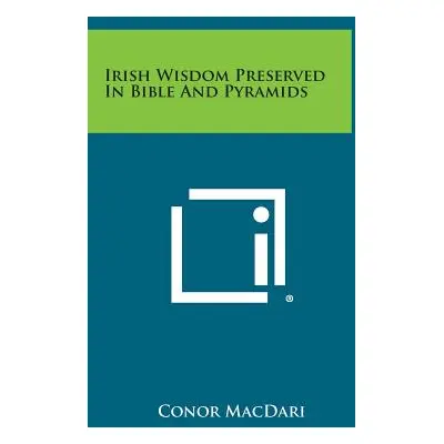 "Irish Wisdom Preserved in Bible and Pyramids" - "" ("Macdari Conor")(Pevná vazba)