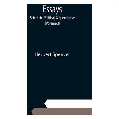 "Essays: Scientific, Political, & Speculative; (Volume 3)" - "" ("Spencer Herbert")(Paperback)