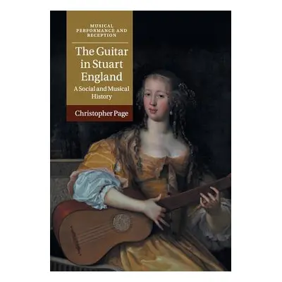 "The Guitar in Stuart England: A Social and Musical History" - "" ("Page Christopher")(Paperback