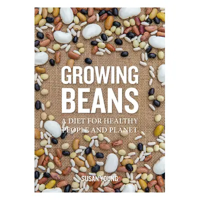 "Growing Beans: A Diet for Healthy People & Planet" - "" ("Young Susan")(Paperback)