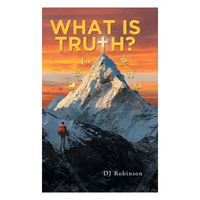 "What Is Truth?" - "" ("Robinson Dj")(Pevná vazba)