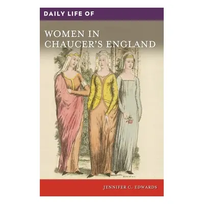 "Daily Life of Women in Chaucer's England" - "" ("Edwards Jennifer C.")(Pevná vazba)