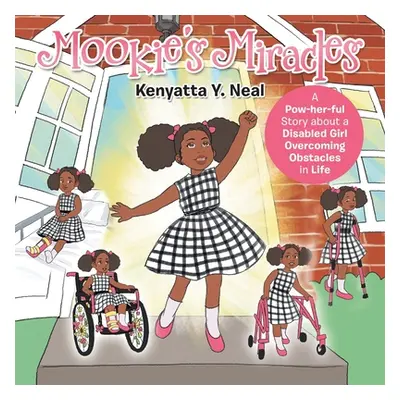 "Mookie's Miracles: A Pow-Her-Ful Story About a Disabled Girl Overcoming Obstacles in Life" - ""