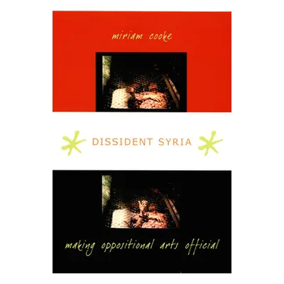 "Dissident Syria: Making Oppositional Arts Official" - "" ("Cooke Miriam")(Paperback)