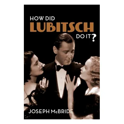 "How Did Lubitsch Do It?" - "" ("McBride Joseph")(Pevná vazba)