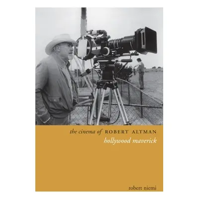 "The Cinema of Robert Altman: Hollywood Maverick" - "" ("Niemi Robert")(Paperback)