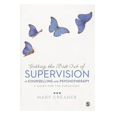 "Getting the Best Out of Supervision in Counselling & Psychotherapy: A Guide for the Supervisee"