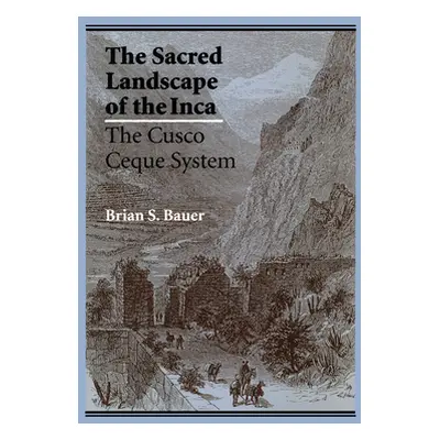 "The Sacred Landscape of the Inca: The Cusco Ceque System" - "" ("Bauer Brian S.")(Paperback)