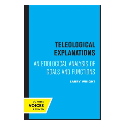 "Teleological Explanations: An Etiological Analysis of Goals and Functions" - "" ("Wright Larry"