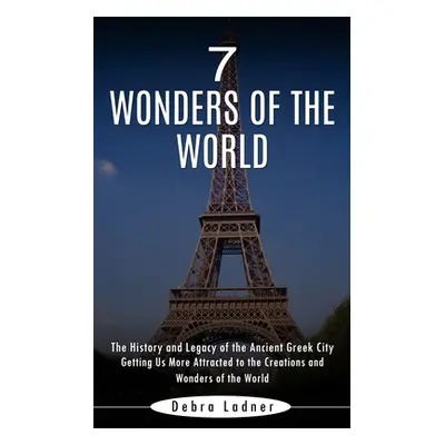 "7 Wonders of the World: The History and Legacy of the Ancient Greek City