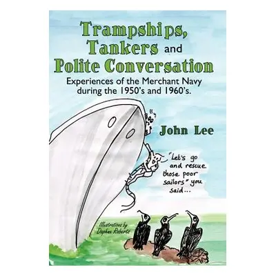 "Trampships, Tankers and Polite Conversation: Experiences of the Merchant Navy During the 1950's