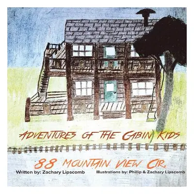 "Adventures of the Cabin Kids: 88 Mountain View Cir. (New Edition)" - "" ("Lipscomb Zachary")(Pa