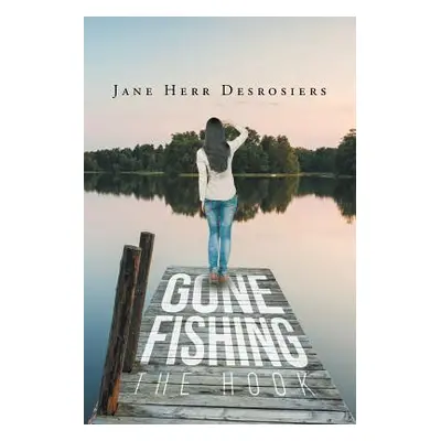 "Gone Fishing: The Hook" - "" ("Desrosiers Jane H.")(Paperback)