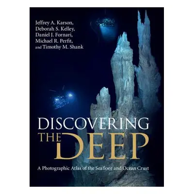 "Discovering the Deep: A Photographic Atlas of the Seafloor and Ocean Crust" - "" ("Karson Jeffr