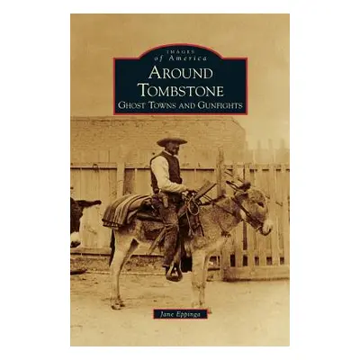 "Around Tombstone: Ghost Towns and Gunfights" - "" ("Eppinga Jane")(Pevná vazba)