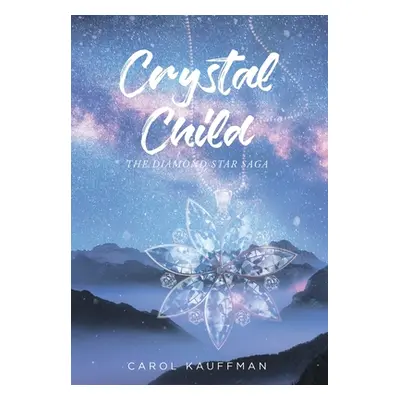 "Crystal Child: The Diamond Star Saga" - "" ("Kauffman Carol")(Pevná vazba)