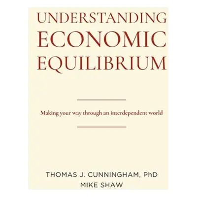 "Understanding Economic Equilibrium: Making Your Way Through an Interdependent World" - "" ("Cun