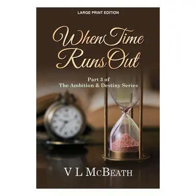 "When Time Runs Out: Part 3 of The Ambition & Destiny Series" - "" ("McBeath VL")(Paperback)