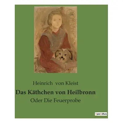 "Das Kthchen von Heilbronn: Oder Die Feuerprobe" - "" ("Von Kleist Heinrich")(Paperback)