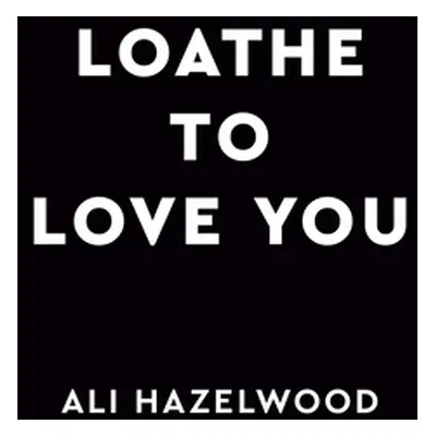 "Loathe to Love You" - "" ("Hazelwood Ali")(Pevná vazba)