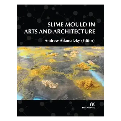 "Slime Mould in Arts and Architecture" - "" ("Adamatzky Andrew")(Pevná vazba)