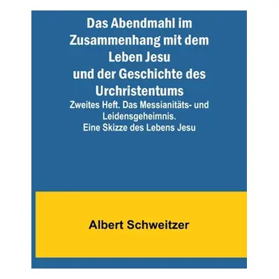 "Das Abendmahl im Zusammenhang mit dem Leben Jesu und der Geschichte des Urchristentums; Zweites