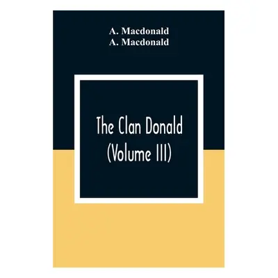 "The Clan Donald (Volume III)" - "" ("MacDonald A.")(Paperback)