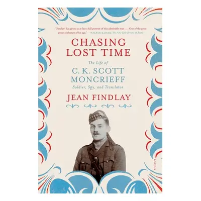 "Chasing Lost Time: The Life of C. K. Scott Moncrieff: Soldier, Spy, and Translator" - "" ("Find