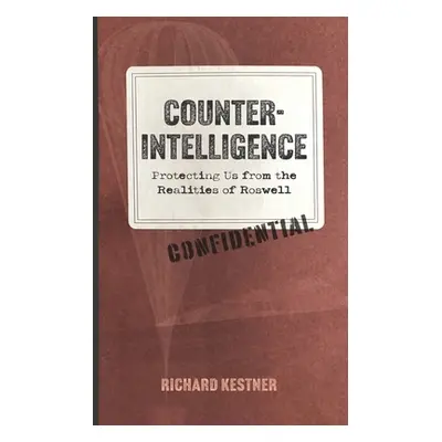 "Counterintelligence: Protecting Us from the Realities of Roswell" - "" ("Kestner Richard")(Pape