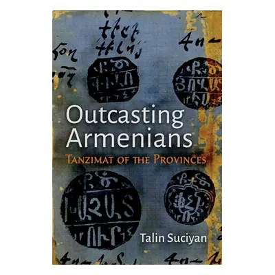 "Outcasting Armenians: Tanzimat of the Provinces" - "" ("Suciyan Talin")(Pevná vazba)