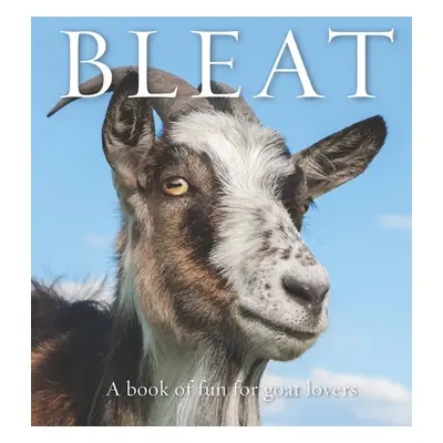 "Bleat: A Book of Fun for Goat Lovers" - "" ("Eley Bronwyn")(Pevná vazba)