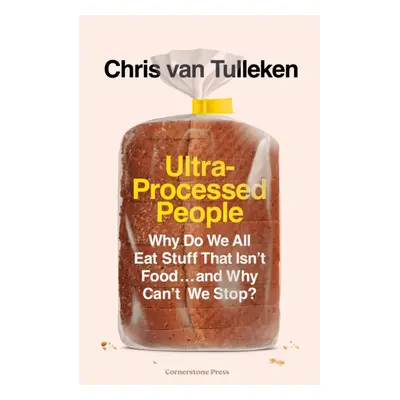 "Ultra-Processed People" - "Why Do We All Eat Stuff That Isn't Food ... and Why Can't We Stop?" 