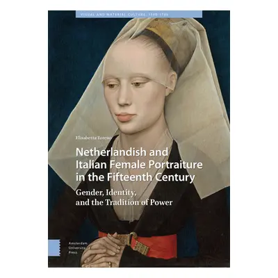 "Netherlandish and Italian Female Portraiture in the Fifteenth Century: Gender, Identity, and th