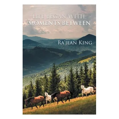 "Life Began with Moments Between" - "" ("King Ra'jean")(Paperback)