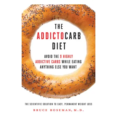 "Addictocarb Diet" - "Avoid the 9 Highly Addictive Carbs While Eating Anything Else You Want" ("