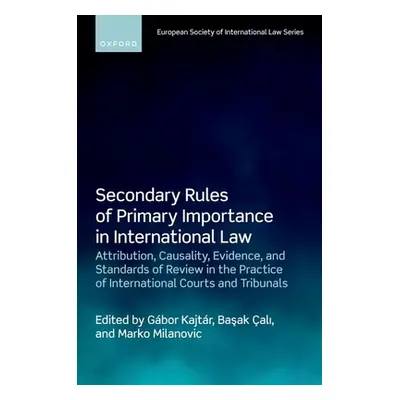 "Secondary Rules of Primary Importance in International Law: Attribution, Causality, Evidence, a