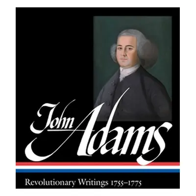 "John Adams: Revolutionary Writings 1755-1775 (Loa #213)" - "" ("Adams John")(Pevná vazba)