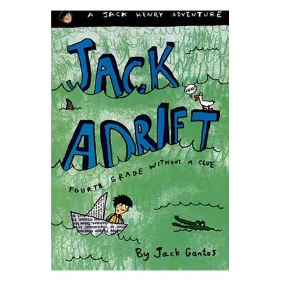 "Jack Adrift: Fourth Grade Without a Clue: A Jack Henry Adventure" - "" ("Gantos Jack")(Paperbac