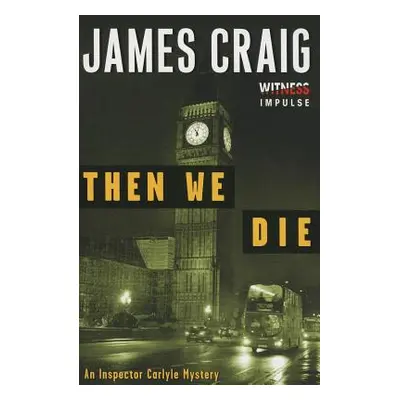 "Then We Die: An Inspector Carlyle Mystery" - "" ("Craig James")(Paperback)