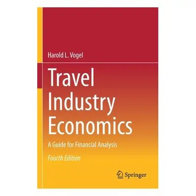 "Travel Industry Economics: A Guide for Financial Analysis" - "" ("Vogel Harold L.")(Paperback)