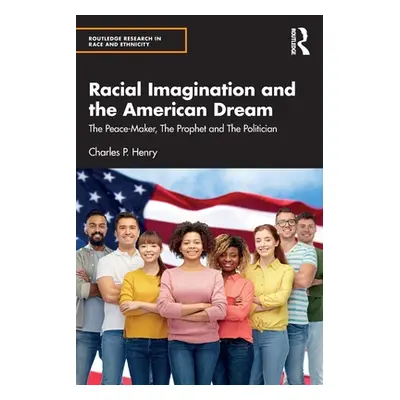 "Racial Imagination and the American Dream: The Peace-Maker, the Prophet and the Politician" - "