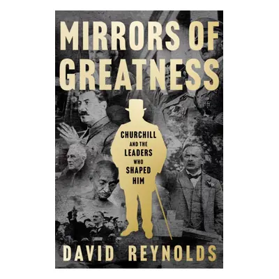 "Mirrors of Greatness" - "Churchill and the Leaders Who Shaped Him" ("Reynolds David")(Pevná vaz