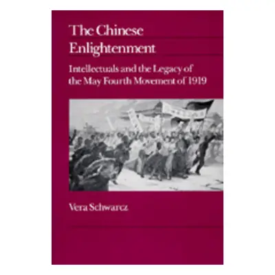 "The Chinese Enlightenment: Intellectuals and the Legacy of the May Fourth Movement of 1919 Volu