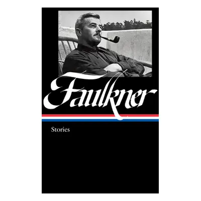 "William Faulkner: Stories (Loa #375): Knight's Gambit / Collected Stories / Big Woods / Other W