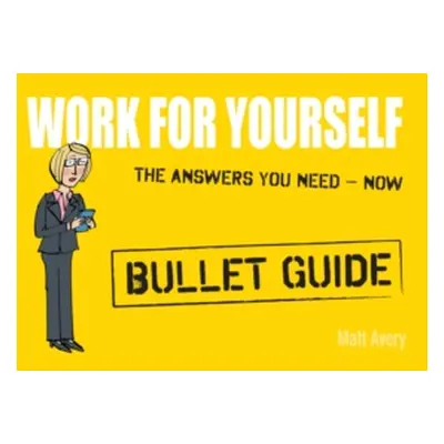 "Work for Yourself: Bullet Guides" - "" ("Avery Matt")(Paperback)