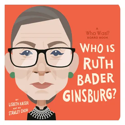 "Who Was Ruth Bader Ginsburg?" - "" ("Kaiser Lisbeth")(Board Books)