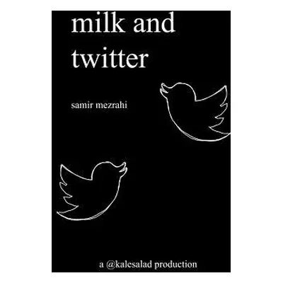 "milk and twitter: a selection of great tweets" - "" ("Mezrahi Samir")(Paperback)